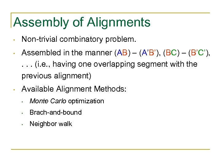 Assembly of Alignments • Non-trivial combinatory problem. • Assembled in the manner (AB) –