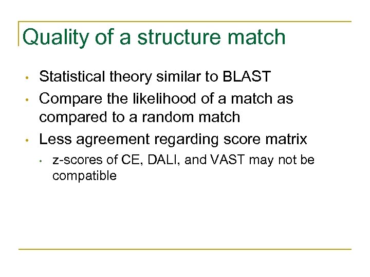 Quality of a structure match • • • Statistical theory similar to BLAST Compare