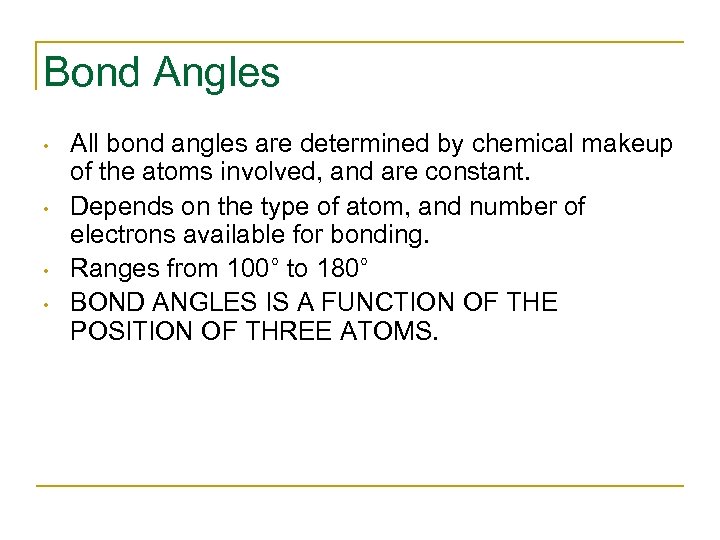 Bond Angles • • All bond angles are determined by chemical makeup of the