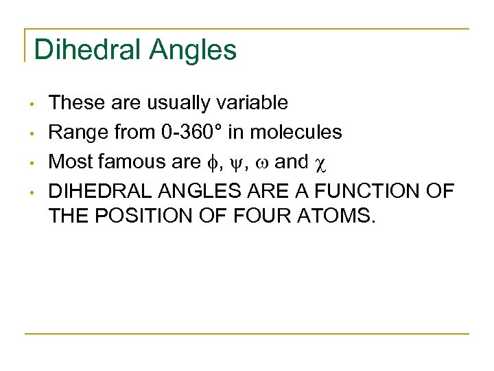 Dihedral Angles • • These are usually variable Range from 0 -360° in molecules