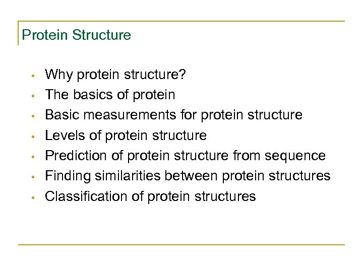 Protein Structure • • Why protein structure? The basics of protein Basic measurements for