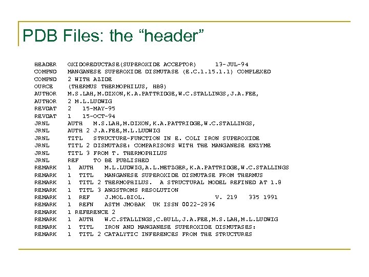 PDB Files: the “header” HEADER COMPND OURCE AUTHOR REVDAT JRNL JRNL REMARK REMARK REMARK