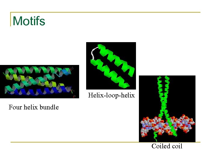 Motifs Helix-loop-helix Four helix bundle Coiled coil 