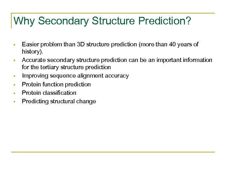 Why Secondary Structure Prediction? § § § Easier problem than 3 D structure prediction