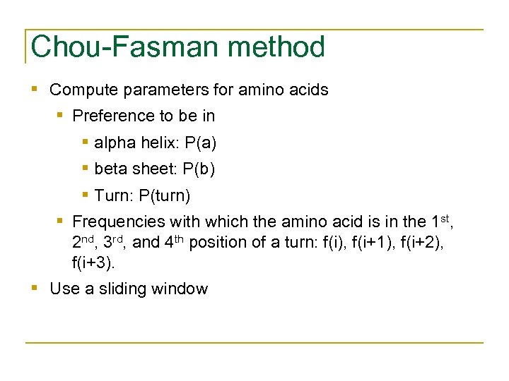 Chou-Fasman method § Compute parameters for amino acids § Preference to be in §