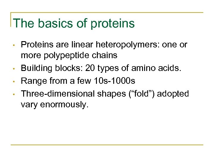 The basics of proteins • • Proteins are linear heteropolymers: one or more polypeptide