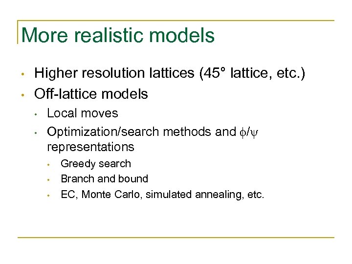 More realistic models • • Higher resolution lattices (45° lattice, etc. ) Off-lattice models