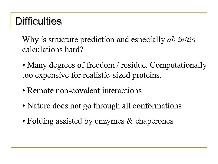 Difficulties Why is structure prediction and especially ab initio calculations hard? • Many degrees