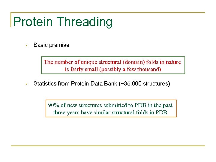 Protein Threading • Basic premise The number of unique structural (domain) folds in nature