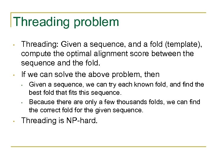 Threading problem • • Threading: Given a sequence, and a fold (template), compute the