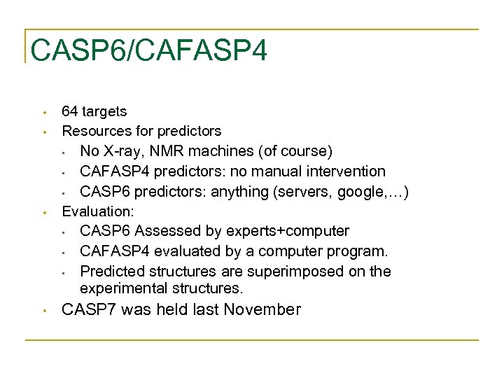 CASP 6/CAFASP 4 • • 64 targets Resources for predictors • No X-ray, NMR