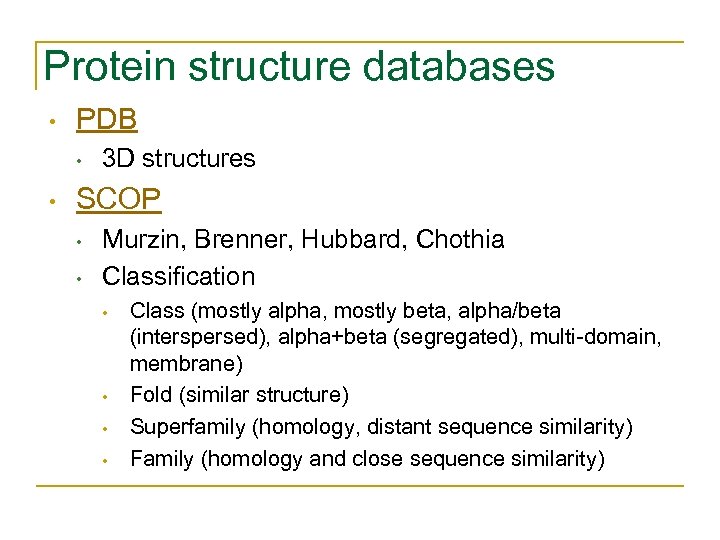 Protein structure databases • PDB • • 3 D structures SCOP • • Murzin,