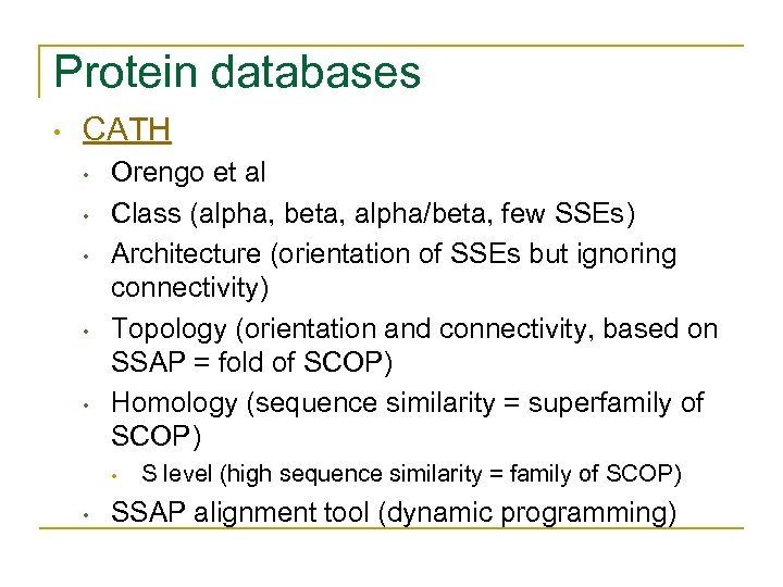 Protein databases • CATH • • • Orengo et al Class (alpha, beta, alpha/beta,