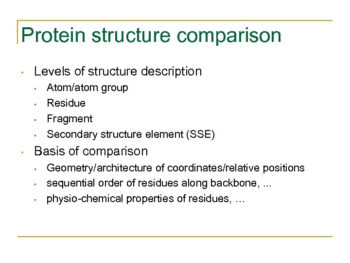 Protein structure comparison • Levels of structure description • • • Atom/atom group Residue