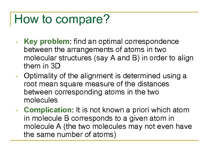 How to compare? • • • Key problem: find an optimal correspondence between the