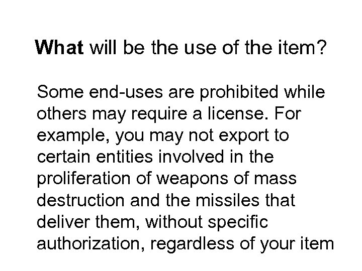 What will be the use of the item? Some end-uses are prohibited while others