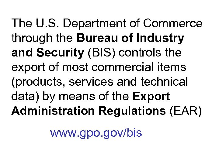 The U. S. Department of Commerce through the Bureau of Industry and Security (BIS)