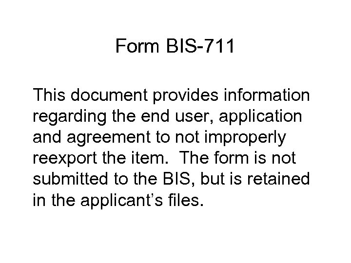 Form BIS-711 This document provides information regarding the end user, application and agreement to