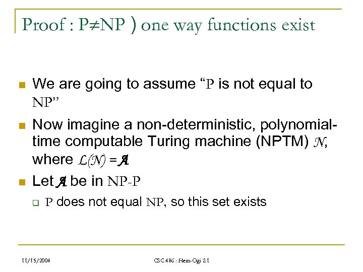 Proof : P NP ) one way functions exist n n n We are