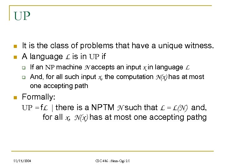 UP n n It is the class of problems that have a unique witness.