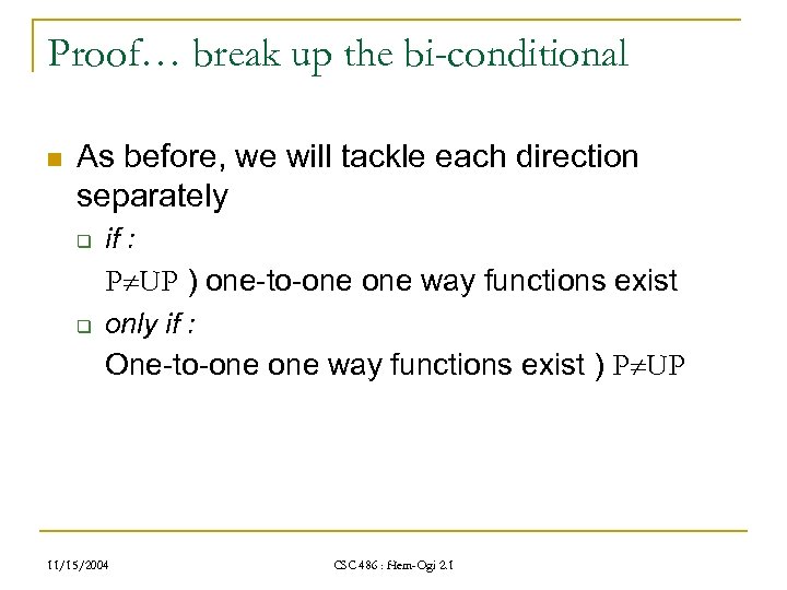 Proof… break up the bi-conditional n As before, we will tackle each direction separately