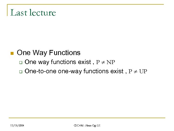 Last lecture n One Way Functions q q 11/15/2004 One way functions exist ,