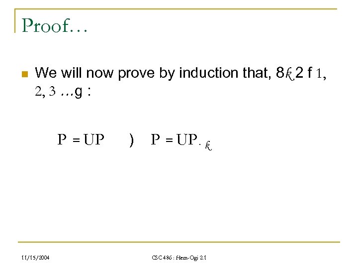 Proof… n We will now prove by induction that, 8 k 2 f 1,