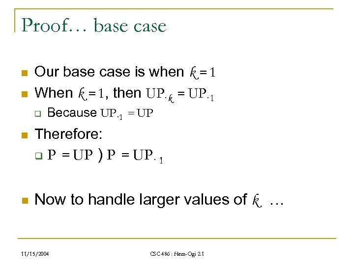 Proof… base case n n Our base case is when k = 1 When