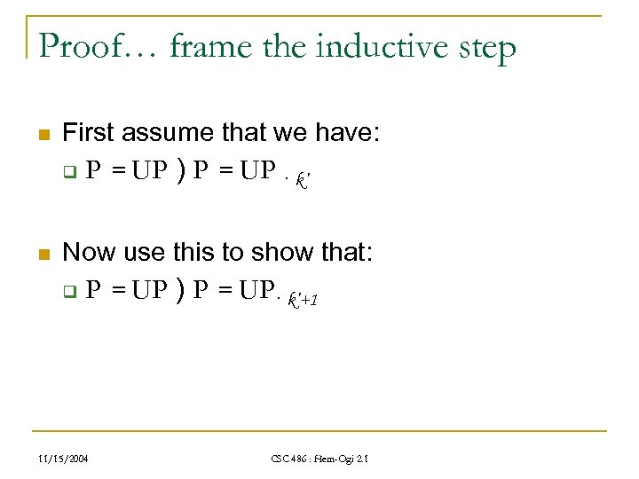 Proof… frame the inductive step n First assume that we have: q n P