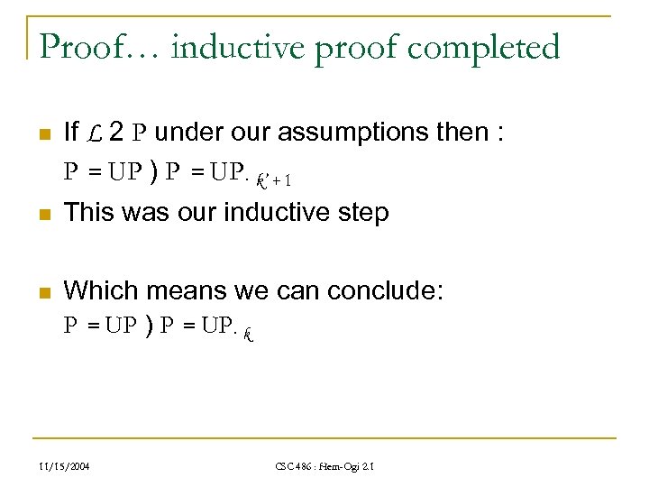 Proof… inductive proof completed n If L 2 P under our assumptions then :