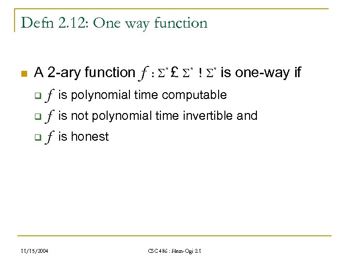 Defn 2. 12: One way function n A 2 -ary function f : *