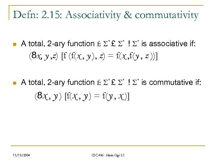 Defn: 2. 15: Associativity & commutativity n A total, 2 -ary function f: *