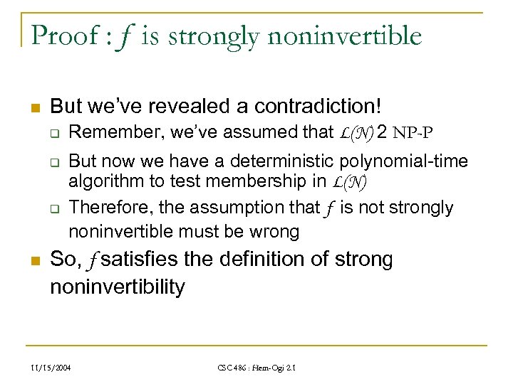 Proof : f is strongly noninvertible n But we’ve revealed a contradiction! q q