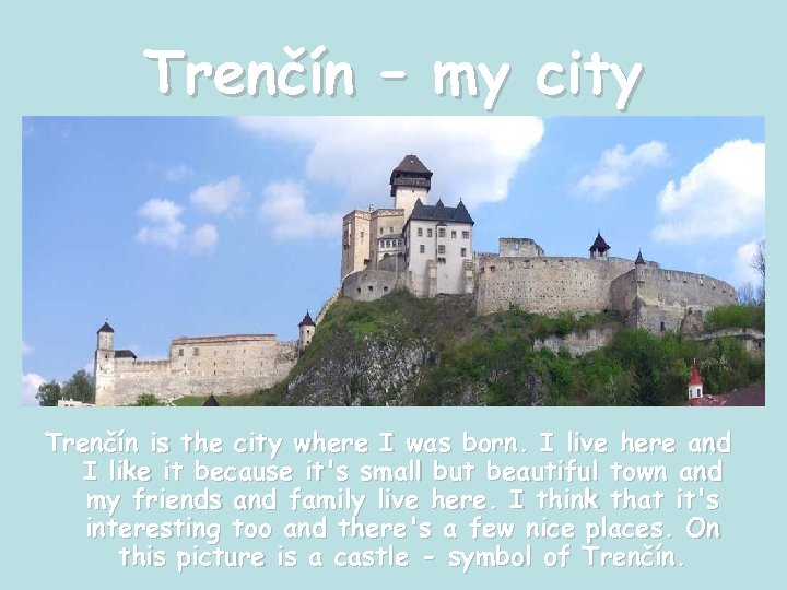 Trenčín – my city Trenčín is the city where I was born. I live