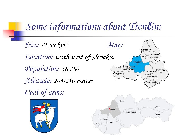 Some informations about Trenčín: Size: 81, 99 km² Map: Location: north-west of Slovakia Population: