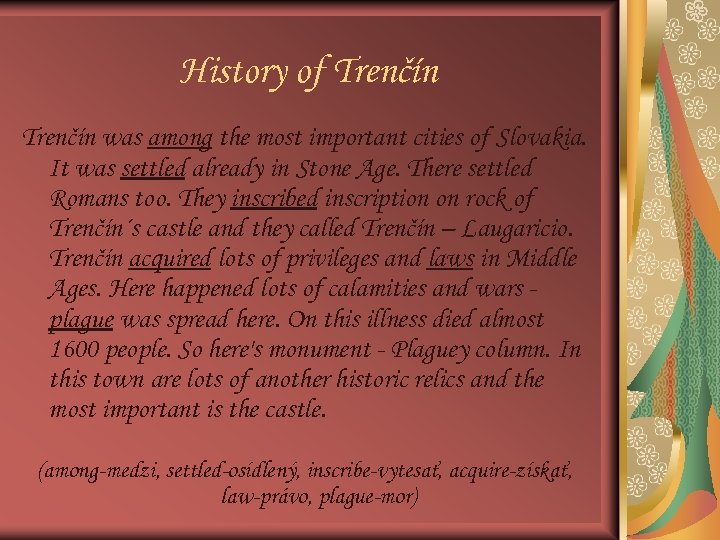 History of Trenčín was among the most important cities of Slovakia. It was settled