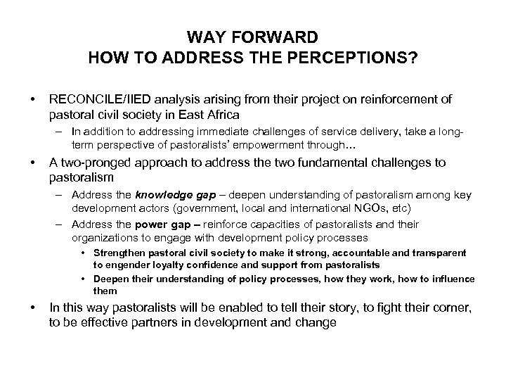 WAY FORWARD HOW TO ADDRESS THE PERCEPTIONS? • RECONCILE/IIED analysis arising from their project