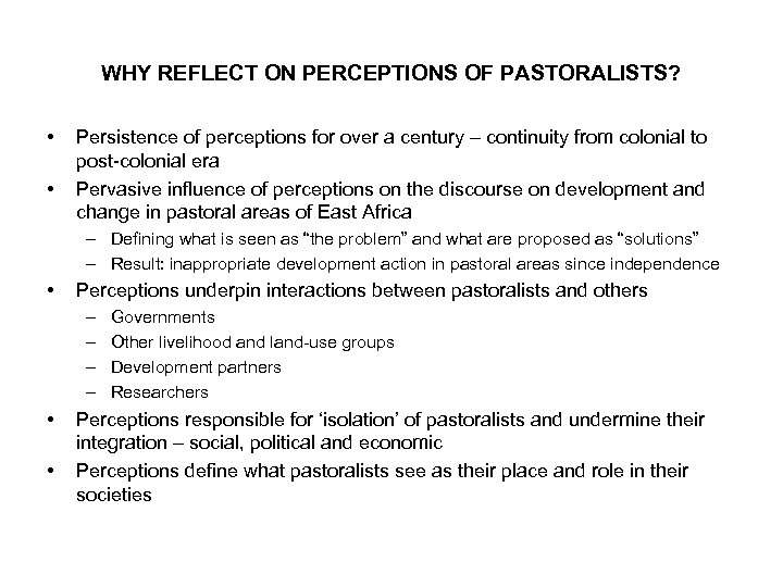 WHY REFLECT ON PERCEPTIONS OF PASTORALISTS? • • Persistence of perceptions for over a