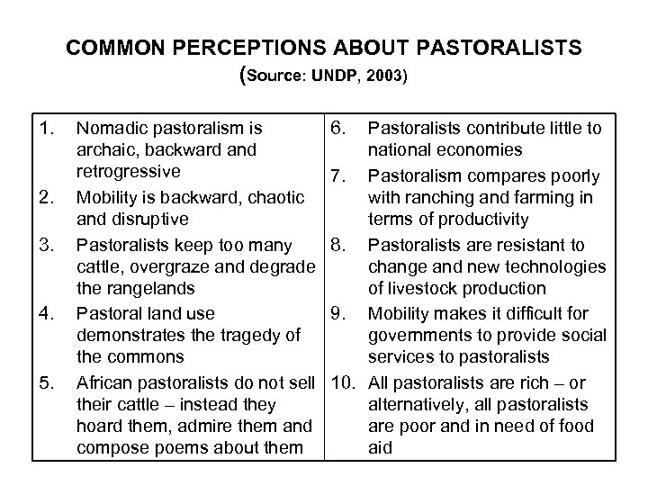 COMMON PERCEPTIONS ABOUT PASTORALISTS (Source: UNDP, 2003) 1. 2. 3. 4. 5. Nomadic pastoralism