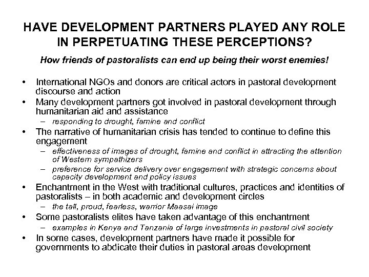 HAVE DEVELOPMENT PARTNERS PLAYED ANY ROLE IN PERPETUATING THESE PERCEPTIONS? How friends of pastoralists