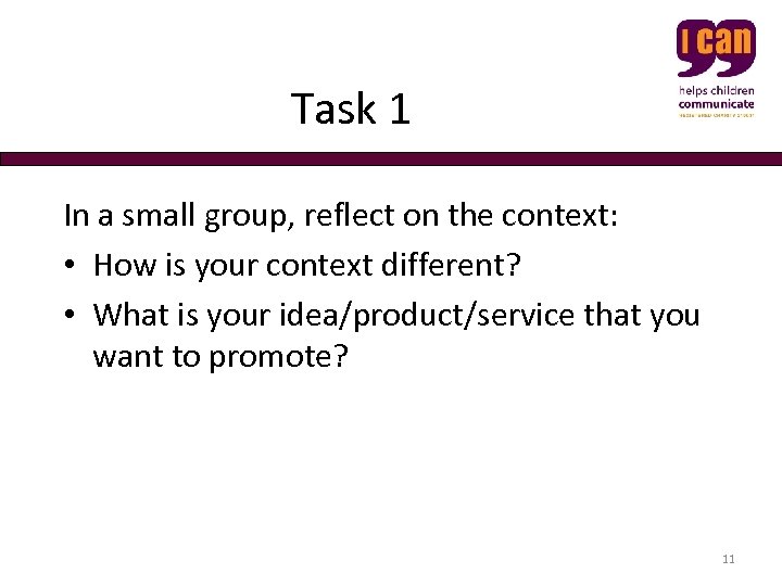  Task 1 In a small group, reflect on the context: • How is