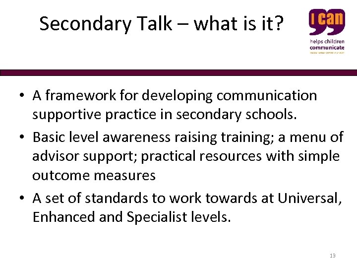  Secondary Talk – what is it? • A framework for developing communication supportive