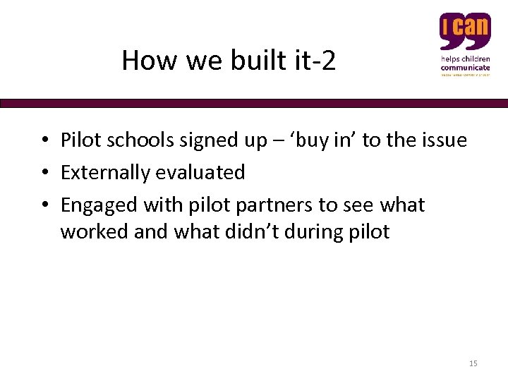  How we built it-2 • Pilot schools signed up – ‘buy in’ to