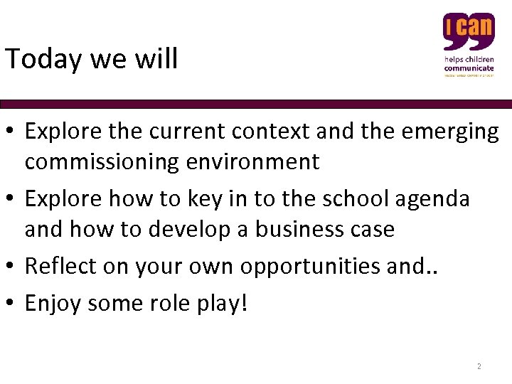 Today we will • Explore the current context and the emerging commissioning environment •