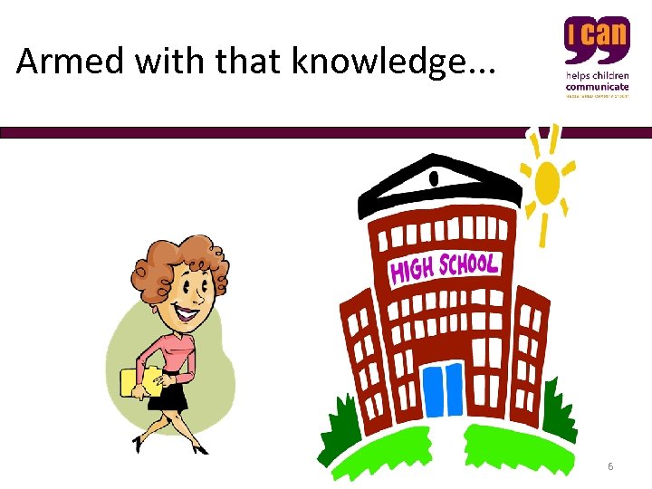  Armed with that knowledge. . . 6 