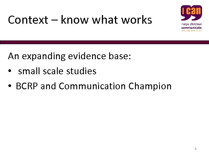 Context – know what works An expanding evidence base: • small scale studies •