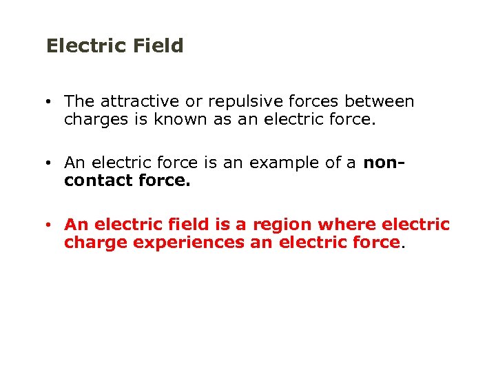 Electric Field • The attractive or repulsive forces between charges is known as an