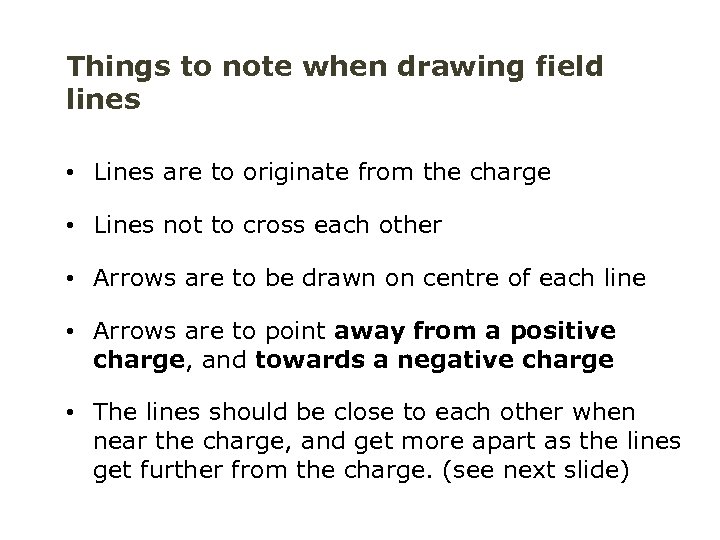 Things to note when drawing field lines • Lines are to originate from the