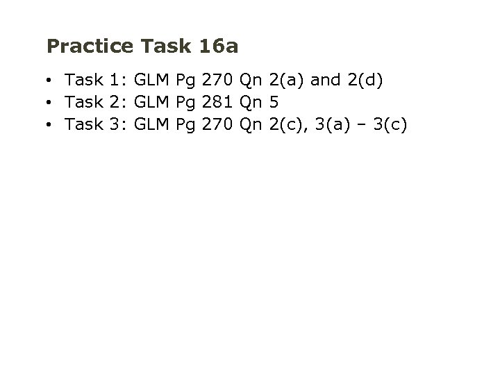 Practice Task 16 a • Task 1: GLM Pg 270 Qn 2(a) and 2(d)