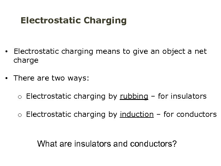 Electrostatic Charging • Electrostatic charging means to give an object a net charge •